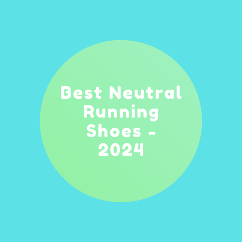 Best Neutral Running Shoes – 2024